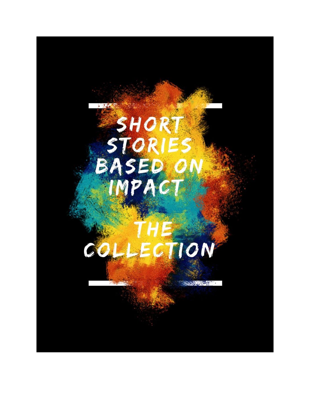 Short Stories Based on Impact: The Collection